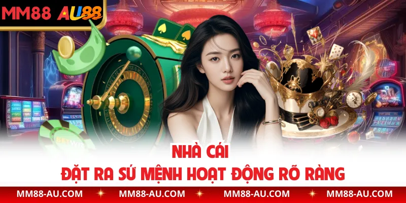 Nhà cái đặt ra sứ mệnh hoạt động rõ ràng