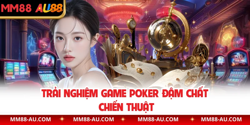 Trải nghiệm game poker đậm chất chiến thuật